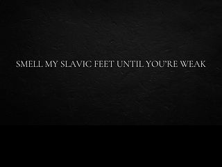 685f9366bfba5 Smell my Slavic feet until you’re weak