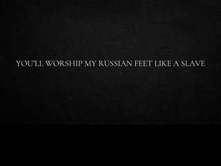 686017437cde4 You’ll worship my Russian Feet like a slave