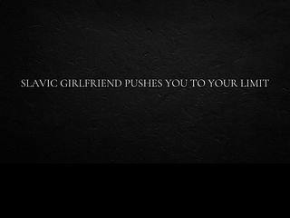 6862231c3e8d8 Slavic girlfriend pushes you to your limit