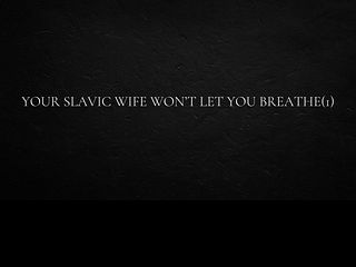 6862454782955 Your Slavic wife won’t let you breathe
