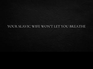 68624547e41f9 Your Slavic wife won’t let you breathe