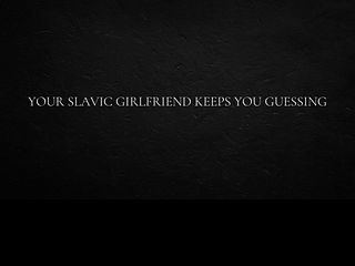 686289a29eff6 Your Slavic Girlfriend Keeps you Guessing