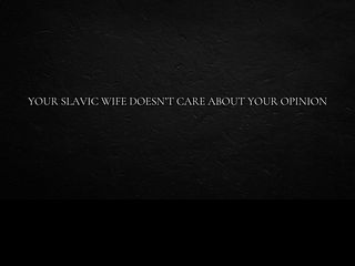 686289a30b4c0 Your Slavic Wife Doesn’t Care about Your Opinion